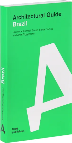 Обложка книги Brazil: Architectural Guide, Laurence Kimmel, Bruno Santa Cecília and Anke Tiggemann