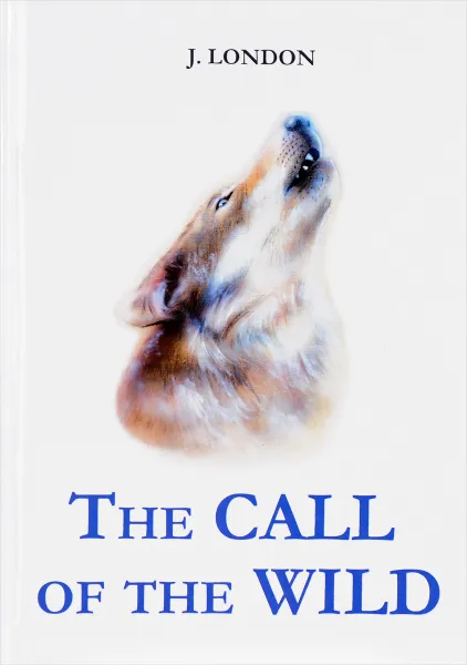 Обложка книги The Call of the Wild / Зов предков, J. London