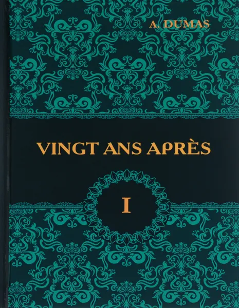 Обложка книги Vingt Ans Apres. Tome 1 / Двадцать лет спустя. В 2 томах. Том 1, A. Dumas