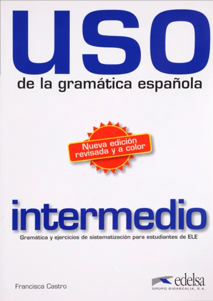 Обложка книги USO de la gramatica espanola: Intermedio, Francisca Castro