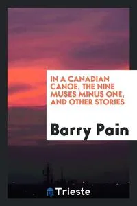 Обложка книги In a Canadian canoe, The nine muses minus one, and other stories, Barry Pain