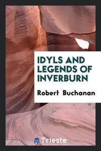 Обложка книги Idyls and legends of Inverburn, Robert Buchanan