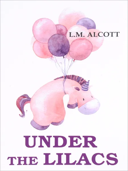 Обложка книги Under the Lilacs, L. M. Alcott