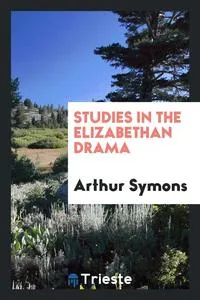 Обложка книги Studies in the Elizabethan drama, Arthur Symons
