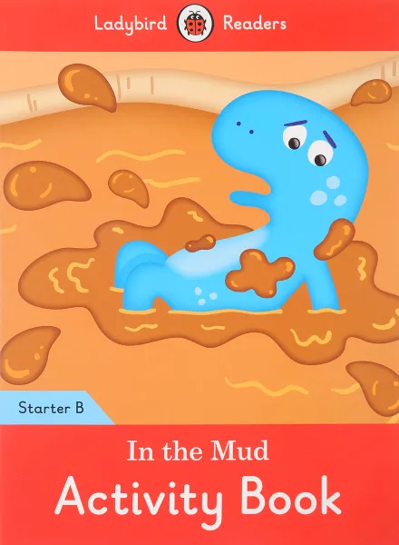 Обложка книги In the Mud: Activity Book: Starter Level B, Coleen Degnan-Veness