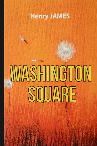 Обложка книги Washington Square / Вашингтонская площадь. Роман, Henry James