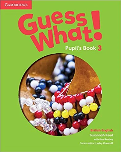 Обложка книги Guess What! 3 Pupil's Book, Susannah Reed, Lesley Koustaff, Kay Bentley