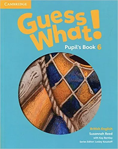 Обложка книги Guess What! 6 Pupil's Book, Susannah Reed, Lesley Koustaff, Kay Bentley