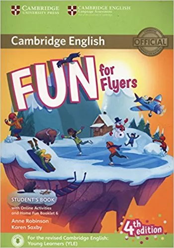 Обложка книги Cambridge English: Fun for Flyers: Student's Book with Online Activities, with Home Fun Booklet, Anne Robinson, Karen Saxby