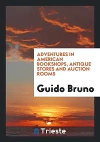 Обложка книги Adventures in American Bookshops, Antique Stores and Auction Rooms, Guido Bruno