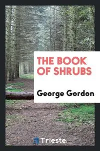 Обложка книги The Book of Shrubs, George Gordon