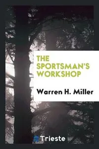 Обложка книги The Sportsman's Workshop, Warren H. Miller