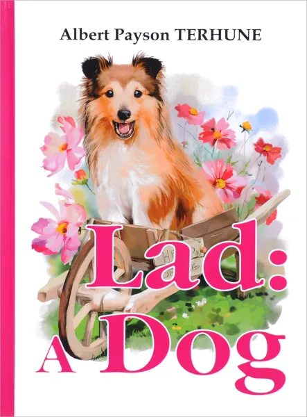 Обложка книги Lad: A Dog, Albert Payson Terhune