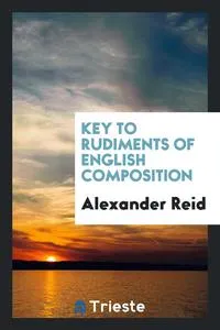 Обложка книги Key to Rudiments of English Composition, Alexander Reid