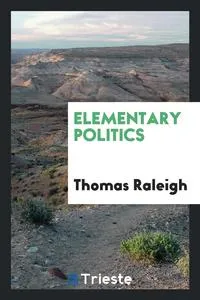 Обложка книги Elementary Politics, Thomas Raleigh