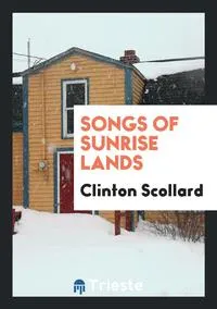 Обложка книги Songs of Sunrise Lands, Clinton Scollard