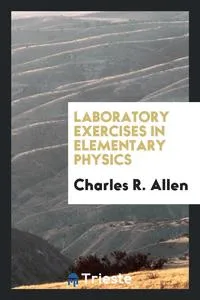 Обложка книги Laboratory Exercises in Elementary Physics, Charles R. Allen