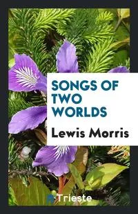 Обложка книги Songs of Two Worlds, Lewis Morris