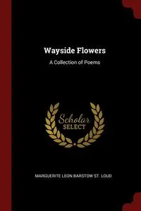 Обложка книги Wayside Flowers, Marguerite Leon Barstow St. Loud