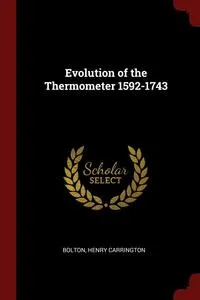 Обложка книги Evolution of the Thermometer 1592-1743, Bolton Henry Carrington