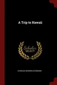 Обложка книги A Trip to Hawaii, Charles Warren Stoddard