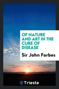 Обложка книги Of Nature and Art in the Cure of Disease, Sir John Forbes