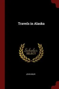 Обложка книги Travels in Alaska, John Muir