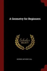 Обложка книги A Geometry for Beginners, George Anthony Hill