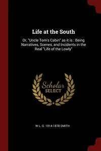 Обложка книги Life at the South, W L. G. 1814-1878 Smith