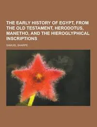 Обложка книги The Early History of Egypt, from the Old Testament, Herodotus, Manetho, and the Hieroglyphical Inscriptions, Samuel Sharpe