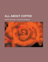 Обложка книги All About Coffee, William H. Ukers