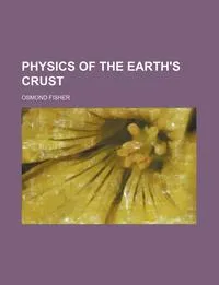 Обложка книги Physics of the earth's crust, Osmond Fisher