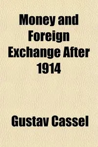 Обложка книги Money and Foreign Exchange After 1914, Gustav Cassel