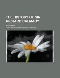 Обложка книги The history of Sir Richard Calmady; a romance, Mary St. Leger Kingsley Harrison