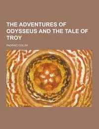 Обложка книги The Adventures of Odysseus and the Tale of Troy, Padraic Colum