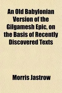 Обложка книги An Old Babylonian Version of the Gilgamesh Epic, on the Basis of Recently Discovered Texts, Morris Jastrow