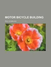 Обложка книги Motor Bicycle Building, Paul N. Hasluck