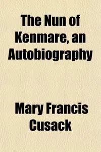 Обложка книги The Nun of Kenmare, an Autobiography, Mary Francis Cusack