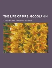 Обложка книги The Life of Mrs. Godolphin, John Evelyn