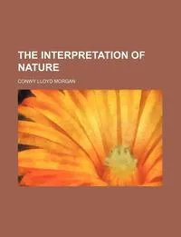 Обложка книги The interpretation of nature, Conwy Lloyd Morgan