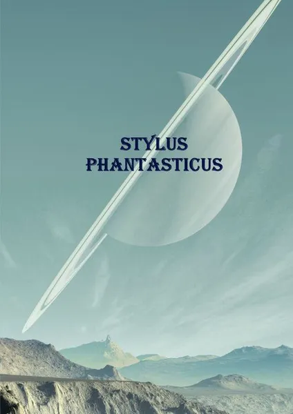 Обложка книги Stylus Phantasticus. Антология-2017, Ведёхин Алексей, Берман Евгений, Кузнецов Вадим, Выборнова Кристина, Градов Игорь, Атякин Денис, Якушкин Андрей