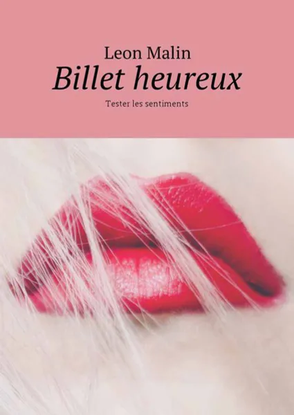 Обложка книги Billet heureux. Tester les sentiments, Malin Leon