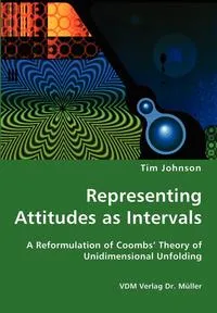 Обложка книги Representing Attitudes as Intervals - A Reformulation of Coombs' Theory of Unidimensional Unfolding, Tim Johnson