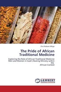 Обложка книги The Pride of African Traditional Medicine, Mligo Elia Shabani