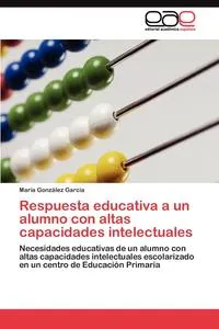 Обложка книги Respuesta educativa a un alumno con altas capacidades intelectuales, Gonzalez Garcia Maria