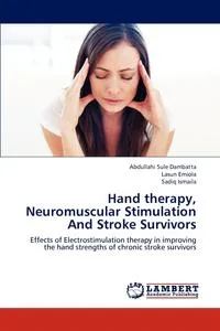 Обложка книги Hand therapy, Neuromuscular Stimulation And Stroke Survivors, Abdullahi Sule Dambatta