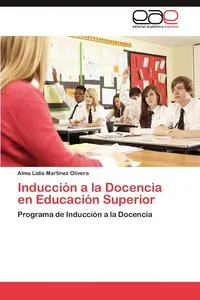 Обложка книги Induccion a la Docencia En Educacion Superior, Lidia Olivera Alma Martinez