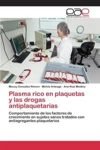 Обложка книги Plasma rico en plaquetas y las drogas antiplaquetarias, Gonzalez Rincon Maczy
