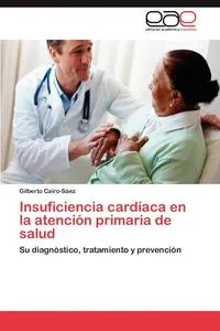 Обложка книги Insuficiencia Cardiaca En La Atencion Primaria de Salud, Cairo-Saez Gilberto