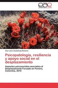 Обложка книги Psicopatologia, Resiliencia y Apoyo Social En El Desplazamiento, Jhon Jairo Casta Eda Ram Rez